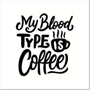 My Blood Type Is Coffee Posters and Art